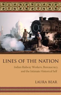 Linie národa: Indičtí železniční dělníci, byrokracie a intimní historické já - Lines of the Nation: Indian Railway Workers, Bureaucracy, and the Intimate Historical Self