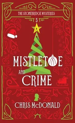 Jmelí a zločin: Moderní útulná záhada s klasickým kriminálním nádechem - Mistletoe and Crime: A modern cosy mystery with a classic crime feel