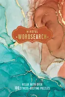 Mindful Wordsearch - Relaxujte s více než 100 hádankami, které odbourávají stres - Mindful Wordsearch - Relax with over 100 Stress-Busting Puzzles