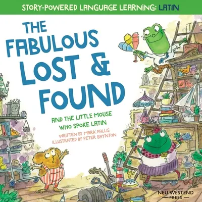 Báječné ztráty a nálezy a malá myška, která mluvila latinsky: srdceryvná a zábavná knížka angličtiny a latiny pro děti - The Fabulous Lost and Found and the little mouse who spoke Latin: heartwarming & fun English and Latin book for kids