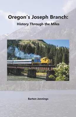 Josephská větev v Oregonu: Historie na míle daleko - Oregon's Joseph Branch: History Through the Miles