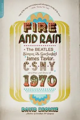 Oheň a déšť: Beatles, Simon a Garfunkel, James Taylor, Csny a ztracený příběh roku 1970 - Fire and Rain: The Beatles, Simon and Garfunkel, James Taylor, Csny, and the Lost Story of 1970