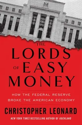 Vládci snadných peněz: Jak Federální rezervní systém zlomil americkou ekonomiku - The Lords of Easy Money: How the Federal Reserve Broke the American Economy