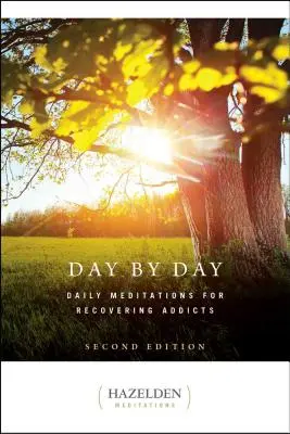 Den za dnem: Autor: Denní meditace pro zotavující se závislé, druhé vydání - Day by Day: Daily Meditations for Recovering Addicts, Second Edition