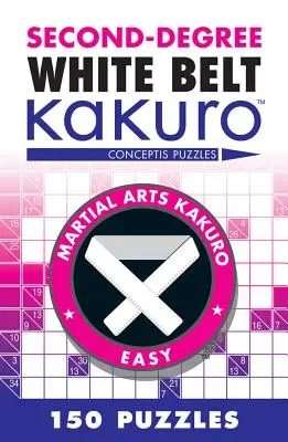Bílý pás druhého stupně Kakuro: Conceptis Puzzles - Second-Degree White Belt Kakuro: Conceptis Puzzles