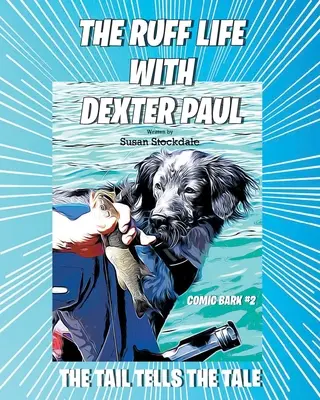 The Ruff Life with Dexter Paul: The Tail Tells The Tale (Drsný život s Dexterem Paulem: Ocas vypráví příběh) - The Ruff Life with Dexter Paul: The Tail Tells The Tale