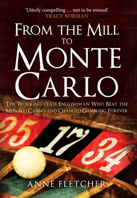 Z mlýna do Monte Carla: Angličan z dělnické třídy, který porazil monacké kasino a navždy změnil hazardní hry - From the Mill to Monte Carlo: The Working-Class Englishman Who Beat the Monaco Casino and Changed Gambling Forever