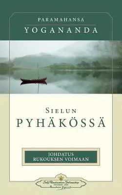 Sielun Pyhkss: Johdatus Rukouksen Voimaan: - Ve svatyni duše (finsky) - Sielun Pyhkss: Johdatus Rukouksen Voimaan: - In the Sanctuary of the Soul (Finnish)