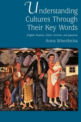 Pochopení kultur prostřednictvím jejich klíčových slov: Angličtina, ruština, polština, němčina a japonština. - Understanding Cultures Through Their Key Words: English, Russian, Polish, German, and Japanese