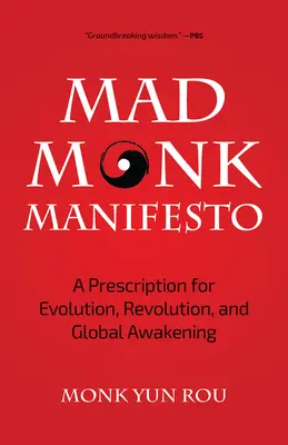 Manifest šíleného mnicha: Recept na evoluci, revoluci a globální probuzení. - The Mad Monk Manifesto: A Prescription for Evolution, Revolution, and Global Awakening
