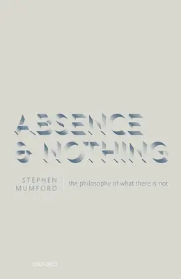 Nepřítomnost a nic: Filozofie toho, co není - Absence and Nothing: The Philosophy of What There Is Not