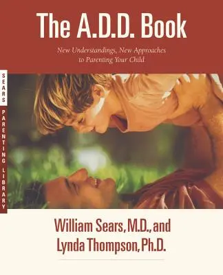 Kniha o poruchách příjmu potravy: Nové poznatky, nové přístupy k výchově dítěte: Kniha: D.A. - The A.D.D. Book: New Understandings, New Approaches to Parenting Your Child