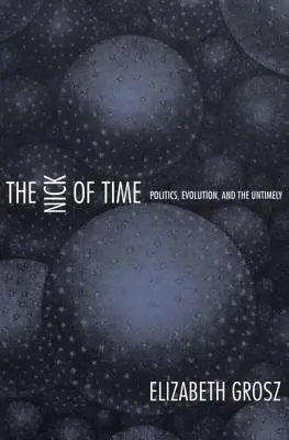 The Nick of Time: Čas: politika, evoluce a předčasnost - The Nick of Time: Politics, Evolution, and the Untimely