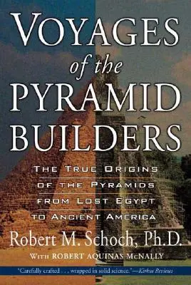 Cesty stavitelů pyramid: Pravdivý původ pyramid od ztraceného Egypta po starověkou Ameriku - Voyages of the Pyramid Builders: The True Origins of the Pyramids from Lost Egypt to Ancient America