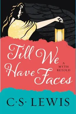 Dokud nemáme tváře: Převyprávěný mýtus - Till We Have Faces: A Myth Retold