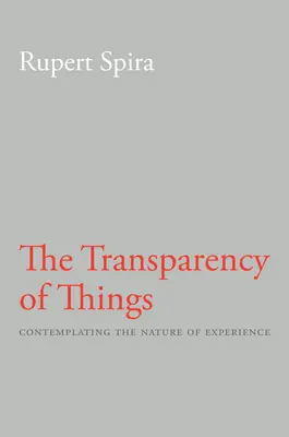 Průzračnost věcí: Kniha: Průzračnost věcí: Rozjímání o povaze zkušenosti - The Transparency of Things: Contemplating the Nature of Experience