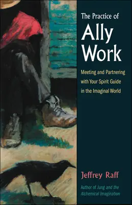 The Practice of Ally Work: Setkání a spolupráce s duchovním průvodcem v imaginárním světě - The Practice of Ally Work: Meeting and Partnering with Your Spirit Guide in the Imaginal World
