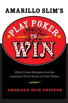 Amarillo Slim's Play Poker to Win: Milionové strategie legendárního vítěze World Series of Poker - Amarillo Slim's Play Poker to Win: Million Dollar Strategies from the Legendary World Series of Poker Winner
