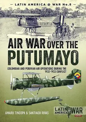 Letecká válka nad Putumayem: kolumbijské a peruánské letecké operace během konfliktu v letech 1932-1933 - Air War Over the Putumayo: Colombian and Peruvian Air Operations During the 1932-1933 Conflict