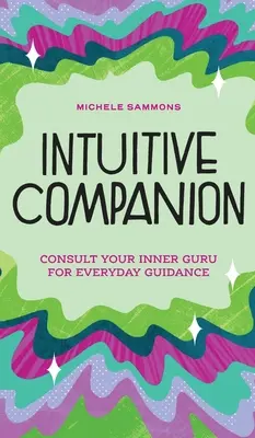 Intuitivní společník: Poraďte se se svým vnitřním guruem a získejte každodenní vedení - Intuitive Companion: Consult Your Inner Guru for Everyday Guidance