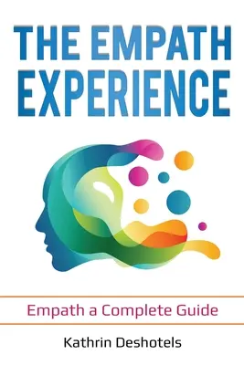 Zkušenosti empatiků: Empatie: kompletní průvodce - The Empath Experience: Empath a Complete Guide