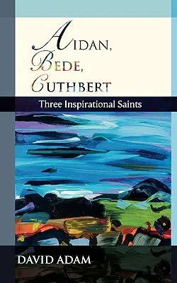 Aidan, Beda, Cuthbert: Tři inspirativní světci - Aidan, Bede, Cuthbert: Three Inspirational Saints