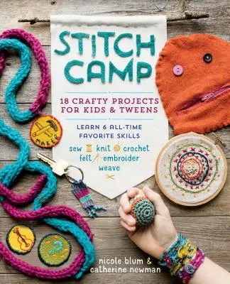 Stitch Camp: 18 mazaných projektů pro děti a dospívající - naučte se 6 oblíbených dovedností: Šití, pletení, háčkování, plstění, vyšívání a tkaní - Stitch Camp: 18 Crafty Projects for Kids & Tweens - Learn 6 All-Time Favorite Skills: Sew, Knit, Crochet, Felt, Embroider & Weave