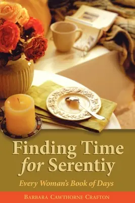 Najít si čas na klid: Kniha dnů každé ženy - Finding Time for Serenity: Every Woman's Book of Days