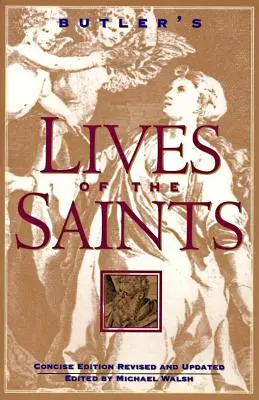 Butlerovy životy svatých: Vydání je stručné, revidované a aktualizované. - Butler's Lives of the Saints: Concise Edition, Revised and Updated