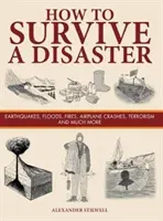 Jak přežít katastrofu - zemětřesení, záplavy, požáry, pády letadel, terorismus a mnoho dalšího - How to Survive a Disaster - Earthquakes, Floods, Fires, Airplane Crashes, Terrorism and Much More