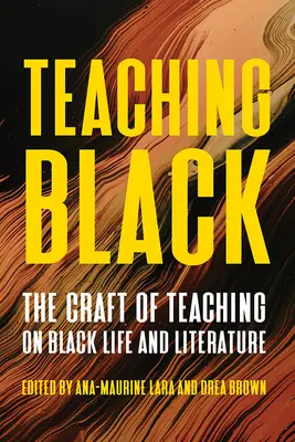 Výuka černochů: Řemeslo vyučování o životě a literatuře černochů - Teaching Black: The Craft of Teaching on Black Life and Literature