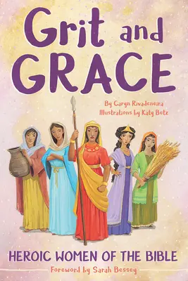 Odvaha a půvab: Hrdinské ženy Bible - Grit and Grace: Heroic Women of the Bible
