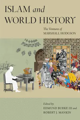 Islám a světové dějiny: Podniky Marshalla Hodgsona - Islam and World History: The Ventures of Marshall Hodgson