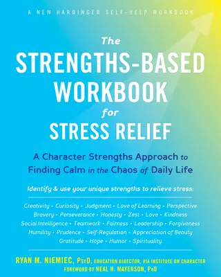 The Strengths-Based Workbook for Stress Relief (Pracovní příručka pro odbourání stresu založená na silných stránkách): Příručka pro zvládání stresu: Přístup založený na silných stránkách charakteru k nalezení klidu v chaosu každodenního života - The Strengths-Based Workbook for Stress Relief: A Character Strengths Approach to Finding Calm in the Chaos of Daily Life