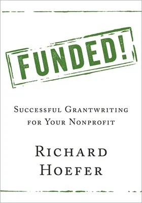 Funded!: Úspěšné psaní grantů pro vaši neziskovou organizaci - Funded!: Successful Grantwriting for Your Nonprofit