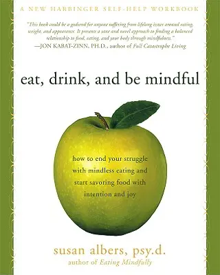 Jezte, pijte a buďte pozorní: Jak ukončit boj s bezmyšlenkovitým jedením a začít si jídlo vychutnávat s rozmyslem a radostí - Eat, Drink, and Be Mindful: How to End Your Struggle with Mindless Eating and Start Savoring Food with Intention and Joy