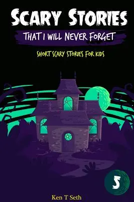 Děsivé příběhy, na které nikdy nezapomenu: Krátké strašidelné příběhy pro děti - Scary Stories That I Will Never Forget: Short Scary Stories for Kids