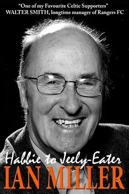 Od Habbieho k Jeely-Eaterovi - Ian Miller - autobiografie - From Habbie to Jeely-Eater - Ian Miller An Autobiography