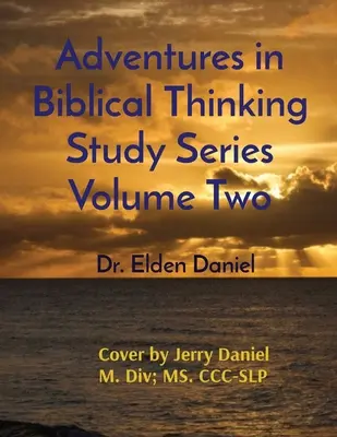 Dobrodružství biblického myšlení Studijní řada Druhý díl - Adventures in Biblical Thinking Study Series Volume Two