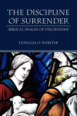 Disciplína odevzdání: Biblické obrazy učednictví - The Discipline of Surrender: Biblical Images of Discipleship