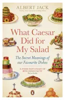 Co udělal Caesar pro můj salát - Tajné významy našich oblíbených jídel - What Caesar Did For My Salad - The Secret Meanings of our Favourite Dishes