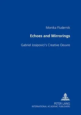 Ozvěny a zrcadlení: Gabriel Josipovici: tvůrčí dílo Gabriela Josipoviciho - Echoes and Mirrorings: Gabriel Josipovici's Creative Oeuvre
