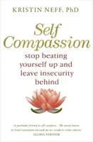 Soucit se sebou samým - osvědčená síla laskavého přístupu k sobě samému - Self-Compassion - The Proven Power of Being Kind to Yourself