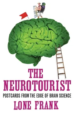Neuroturista: Pohlednice z okraje vědy o mozku (Postcards from the Edge of Brain Science) - The Neurotourist: Postcards from the Edge of Brain Science