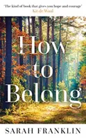 Jak se stát součástí - „Kniha, která vám dodá naději a odvahu“ Kit de Waal - How to Belong - 'The kind of book that gives you hope and courage' Kit de Waal