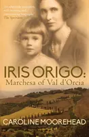 Iris Origo - Markýza z Val d'Orcia - Iris Origo - Marchesa of Val D'Orcia