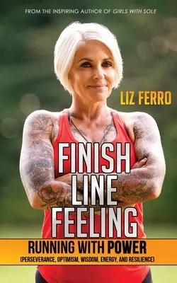 Finish Line Feeling: (vytrvalost, optimismus, moudrost, energie a odolnost) - Finish Line Feeling: Running with Power (Perseverance, Optimism, Wisdom, Energy, and Resilience)