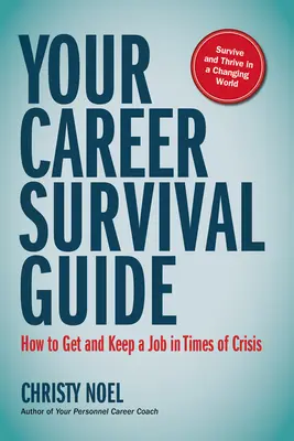 Váš průvodce kariérou pro přežití: Jak získat a udržet si práci v době krize. - Your Career Survival Guide: How to Get and Keep a Job in Times of Crisis