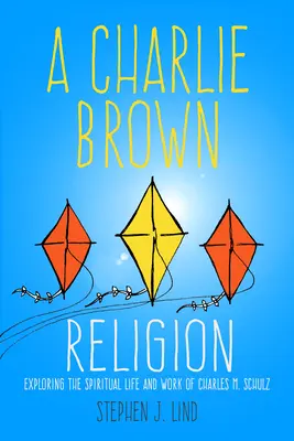 Náboženství Charlieho Browna: M. Schulze: Zkoumání duchovního života a díla Charlese M. Schulze - A Charlie Brown Religion: Exploring the Spiritual Life and Work of Charles M. Schulz