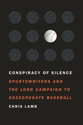 Conspiracy of Silence: Sportovní novináři a dlouhá kampaň za desegregaci baseballu - Conspiracy of Silence: Sportswriters and the Long Campaign to Desegregate Baseball